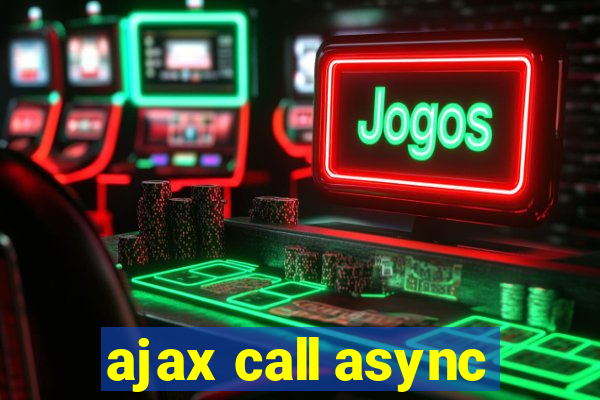 ajax call async